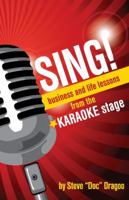 SING!: Business and Life Lessons from the Karaoke Stage 1939447933 Book Cover