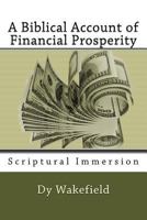 A Biblical Account of Financial Prosperity: Scriptural Immersion 153949070X Book Cover