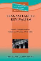 Transatlantic Revivalism : Popular Evangelicalism in Britain and America, 1790 - 1865 (Contributions in American History) 1842273736 Book Cover
