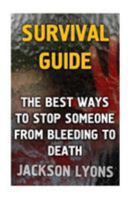 Survival Guide: The Best Ways To Stop Someone From Bleeding To Death 1976486254 Book Cover