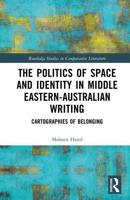 The Politics of Space and Identity in Middle Eastern-Australian Writing: Cartographies of Belonging (Routledge Studies in Comparative Literature) 1041344600 Book Cover