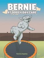 Bernie at Doggy Day Care 1524655988 Book Cover