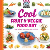 Cool Fruit & Veggie Food Art: Easy Recipes That Make Food Fun to Eat! 1616133643 Book Cover