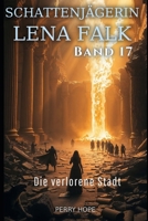 Die verlorene Stadt (Schattenjägerin Lena Falk 17): Urban-Fantasy-Mystery in Europa - Der Schleier der Mythen (German Edition) B0GHZD96JM Book Cover