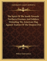 The Spirit of the South Towards Northern Freemen and Soldiers Defending the American Flag Against Tr 127580389X Book Cover