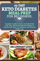 65-Day Keto Diabetes Meal Prep for Beginners: Complete Cookbook and 2-Week Meal Plan with Easy, Quick and Delicious Recipes to Help Reverse Type 1 & 2 Diabetes and Promote Weight Loss B08LNG9VMX Book Cover
