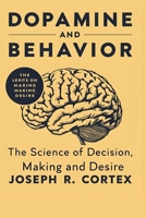 Dopamine and Behavior: The Science of Decision-Making and Desire B0FV32BP95 Book Cover