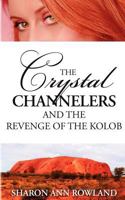 The Crystal Channelers and the Revenge of the Kolob 1463788320 Book Cover