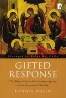 Gifted Response: The Triune God as the Causative Agency of Our Responsive Worship 1842276107 Book Cover