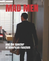 MAD MEN and the Specter of American Fascism 1951231031 Book Cover