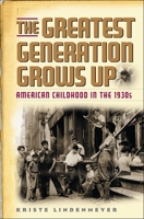 The Greatest Generation Grows Up: American Childhood in the 1930s (American Childhoods) 1566637309 Book Cover