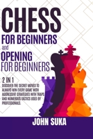 Chess for Beginners and Chess Opening for Beginners: Discover the Secret Moves to always win Every game with Aggressive Strategies with Traps and Numerous Tactics used by Professionals. 1914163516 Book Cover