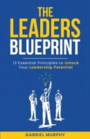 The Leaders Blueprint: 13 Essential Principles to Unlock Your Leadership Potential B0FTW8HFSF Book Cover