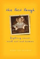 The Last Laugh: Fighting Cancer With Wit And Humor 1583850651 Book Cover