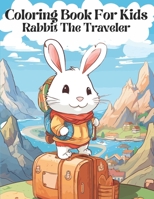 Rabit The Traveler, Coloring book for kids: Coloring book for kids with 40 rabbit adventures B0CPXKZKVG Book Cover