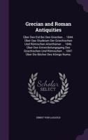 Grecian and Roman Antiquities: �ber Den Eid Bei Den Griechen ... 1844. �ber Das Studeium Der Griechischen Und R�mischen Alterth�mer ... 1846. �ber Den Entwickelungsgang Des Griechischen Und R�mischen  135724651X Book Cover