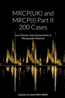 MRCP(UK) and MRCP(I) Part II 200 Cases: Case Histories, Data Interpretation, & Photographic Materials 1471735826 Book Cover