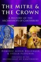 The Mitre and the Crown: A History of the Archbisops of Canterbury 0750931213 Book Cover
