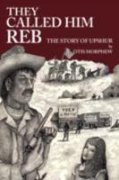 They Called Him Reb: The Story of Upshur 1440104875 Book Cover