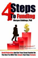 4 Steps to Funding: Avoid Rejection and Get Your Grant Funded on the Next Try With This Simple Four Step Formula 0615505589 Book Cover