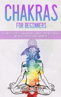 Chakras for Beginners: The Complete Guide to Chakra Healing: Learn Self Healing Techniques and Radiate Positive Energy Around You 1801148775 Book Cover
