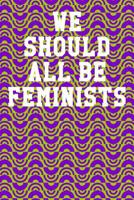 We Should All Be Feminists: College Ruled Notebook 6x9 120 Pages 1078031606 Book Cover