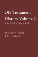 Old Testament History Volume 2: From the Red Sea to Ruth: From the Red Sea to Ruth B0HFG9GMXD Book Cover