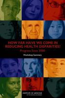 How Far Have We Come in Reducing Health Disparities?: Progress Since 2000: Workshop Summary 0309255309 Book Cover