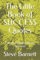 The Little Book of SUCCESS Quotes: Famous Quotes About Success B086PTBBB1 Book Cover