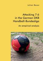 Attacking 7: 6 in the German DKB Handball-Bundesliga: An empirical analysis 3961467234 Book Cover