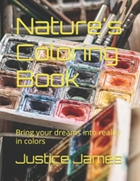 Nature's Coloring Book: Bring your dreams into reality in colors B0BXNMWPXK Book Cover