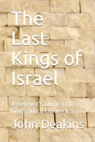 The Last Kings of Israel: A Believer's Guide to II Kings and II Chronicles B08BWGQ6FV Book Cover