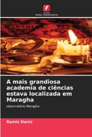 A mais grandiosa academia de ci�ncias estava localizada em Maragha 6204126024 Book Cover