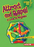 Attract and Repel: A Look at Magnets 076136059X Book Cover