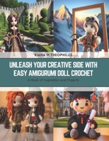 Unleash Your Creative Side with Easy Amigurumi Doll Crochet: A Book of Inspiration and Projects B0CSK8WX1L Book Cover