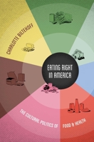 Eating Right in America: The Cultural Politics of Food and Health 0822355590 Book Cover