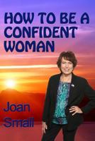 How To Be A Confident Woman: Let Your Light Shine 1494309637 Book Cover