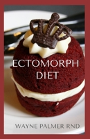 ECTOMORPH DIET: The Ultimate Beginners Guide and Healthy Recipes to Diet & Exercise for Healthy Weight Gain B08L47S32F Book Cover