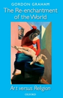 The Re-enchantment of the World: Art versus Religion 0199581371 Book Cover