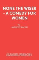 None the Wiser - A Comedy for Women 0573132860 Book Cover