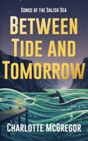 Between Tide And Tomorrow (Songs of the Salish Sea) B0GJBYDMCB Book Cover