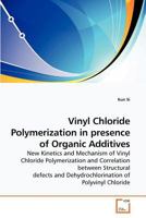 Vinyl Chloride Polymerization in presence of Organic Additives 3639213688 Book Cover