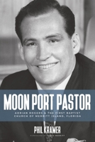 Moon Port Pastor: Adrian Rogers and the First Baptist Church of Merritt Island, Florida 0985940662 Book Cover