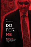 Do For Me - A True Crime Story Of Politics And Corruption In New York B0BNKH89TL Book Cover