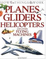 Planes, Gliders, Helicopters: and Other Flying Machines (How Things Work) 1856978699 Book Cover