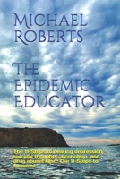 Michael Roberts: The Epidemic Educator B087L8D4ML Book Cover