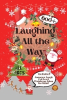 Laughing All the Way: 600+ Awesome Laugh Out Loud Christmas Jokes for Kids 1990172032 Book Cover
