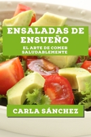 Ensaladas de Ensueño: El Arte de Comer Saludablemente 1835597491 Book Cover