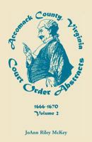 Accomack County, Virginia Court Order Abstracts, Volume 5: 1676-1678: 1676-1678 0788412868 Book Cover