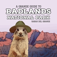 Badlands National Park : A Grande Guide for Kids 1959468073 Book Cover
